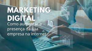 Marketing Digital: Como Aumentar a Presença Online da sua Empresa